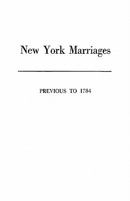 New York Marriages Previous to 1784 by New York State Library
