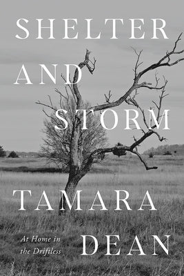 Shelter and Storm: At Home in the Driftless by Dean, Tamara