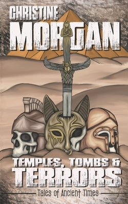 Temples, Tombs & Terrors: Tales of Ancient Times by Morgan, Christine