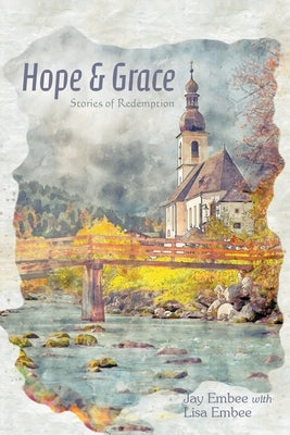 Hope & Grace: Stories of Redemption by Embee, Jay