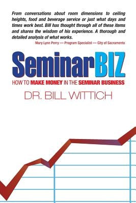 SeminarBiz: How to Make Money in the Seminar Business by Wittich, Bill