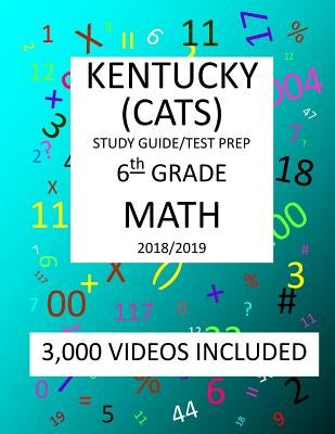 6th Grade KENTUCKY CATS, 2019 MATH, Test Prep: 6th Grade KENTUCKY COMMONWEALTH ACCOUNTABILITY TESTING SYSTEM TEST 2019 MATH Test Prep/Study Guide by Shannon, Mark