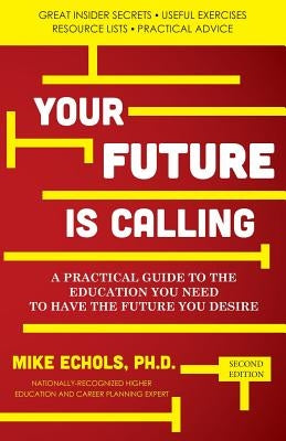 Your Future is Calling: A Practical Guide to the Education You Need to Have the Future You Desire by Echols, Mike