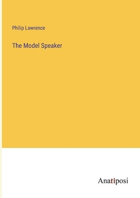 The Model Speaker by Lawrence, Philip