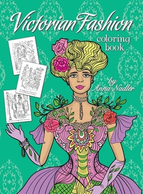 Victorian Fashion Coloring Book: Beautiful and stylish illustrations of women, men and couples of the 1800s. Jane Austen quotes accompany each drawing by Nadler, Anna