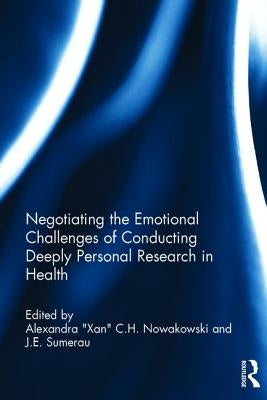 Negotiating the Emotional Challenges of Conducting Deeply Personal Research in Health by Nowakowski, Alexandra Xan C. H.