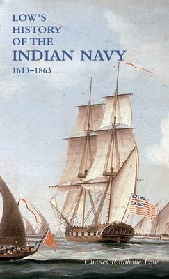 LOW`S HISTORY of the INDIAN NAVY: Volume One by Low, Charles Rathbone