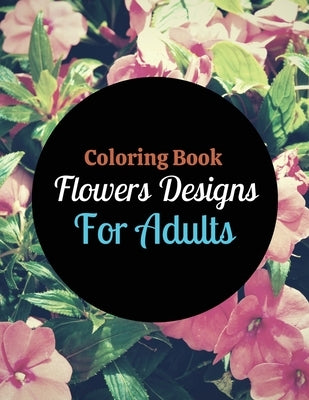Coloring Book Flowers Designs For Adults by Coloring, Jade