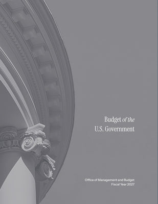 Budget of The U.S. Government, Fiscal Year 2027 by Omb