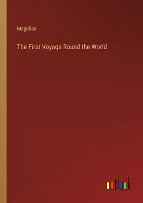 The First Voyage Round the World by Magellan