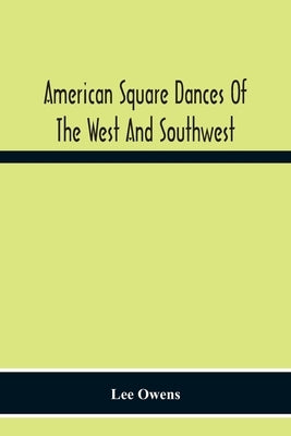American Square Dances Of The West And Southwest by Owens, Lee