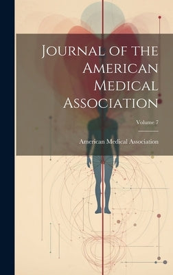 Journal of the American Medical Association; Volume 7 by American Medical Association