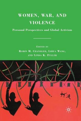 Women, War, and Violence: Personal Perspectives and Global Activism by Chandler, R.