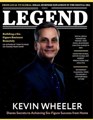 Legend Magazine: How To Make 6-Figures with Kevin Wheeler by Bonner, Joseph