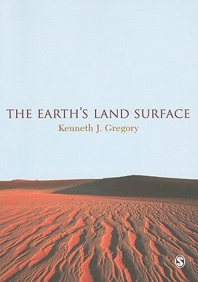 The Earth's Land Surface: Landforms and Processes in Geomorphology by Gregory, Kenneth J.