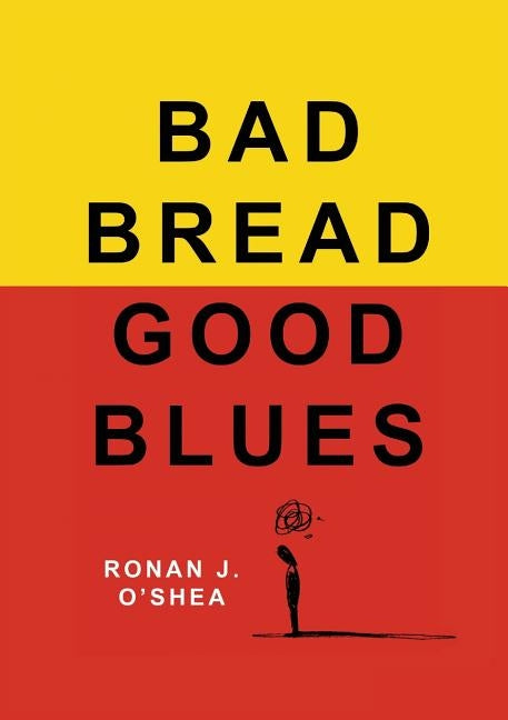 Bad Bread, Good Blues by O'Shea, Ronan J.