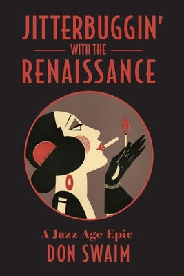 Jitterbuggin' with the Renaissance: A Jazz Age Epic by Swaim, Don