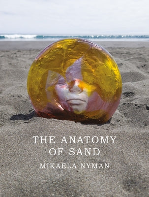 The Anatomy of Sand by Nyman, Mikaela