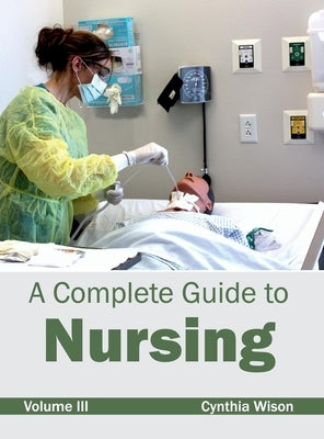 Complete Guide to Nursing: Volume III by Wison, Cynthia