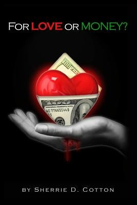For Love Or Money?: Drama Fiction Love Money Sherrie D Cotton by Cotton, Sherrie D.