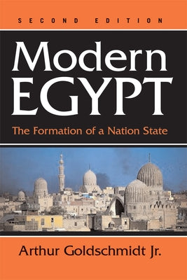 Modern Egypt: The Formation Of A Nation-state by Goldschmidt, Arthur, Jr.