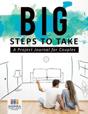 Big Steps to Take A Project Journal for Couples by Inspira Journals, Planners &. Notebooks