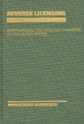 Reverse Licensing: International Technology Transfer to the United States by Shahrokhi, Manucheh