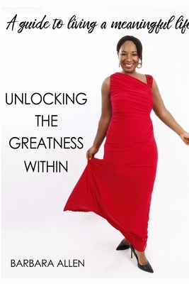 Unlocking the Greatness Within by Allen, Barbara