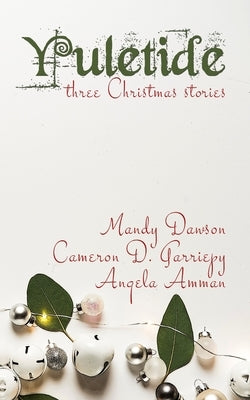Yuletide: Three Christmas Stories by Garriepy, Cameron D.