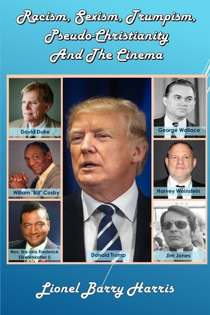 Racism, Sexism, Trumpism, Pseudo- Christianity & the Cinema by Harris, Lionel