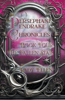 The Persephane Pendrake Chronicles-Book Four-The Fallen Star by Ellen, Lady