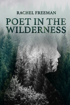 Poet in the Wilderness by Freeman, Rachel
