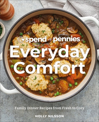 Spend with Pennies Everyday Comfort: Family Dinner Recipes from Fresh to Cozy: A Cookbook by Nilsson, Holly