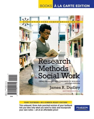Research Methods for Social Work: Being Producers and Consumers of Research, Updated Edition by Dudley, James