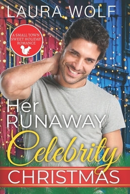 Her Runaway Celebrity Christmas: A Sweet Small Town Holiday Romance by Wolf, Laura
