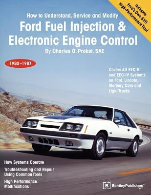 Ford Fuel Injection & Electronic Engine Control: How to Understand, Service and Modify, 1980-1987 by Probst, Charles O.