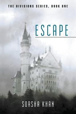 Escape: The Divisions Series, Book One by Khan, Sorsha