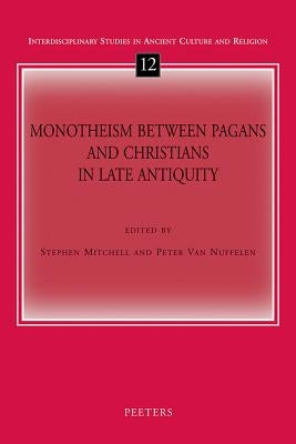 Monotheism Between Pagans and Christians in Late Antiquity by Van Nuffelen, P.