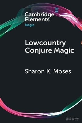 Lowcountry Conjure Magic: Historical Archaeology on a Plantation Slave Quarter by Moses, Sharon K.