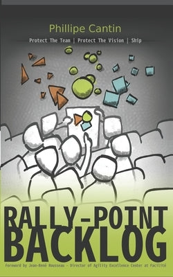 Rally-Point Backlog: Protect The Team, Protect The Vision, Ship by Cantin, Phillipe