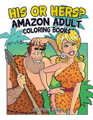 His Or Hers?: Amazon Adult Coloring Books by Jupiter Kids