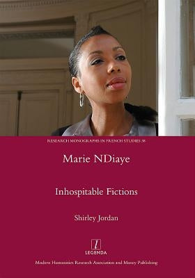 Marie NDiaye: Inhospitable Fictions by Jordan, Shirley