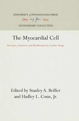 The Myocardial Cell: Structure, Function, and Modification by Cardiac Drugs by Briller, Stanley A.