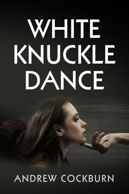 White Knuckle Dance by Cockburn, Andrew