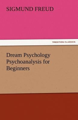Dream Psychology Psychoanalysis for Beginners by Freud, Sigmund