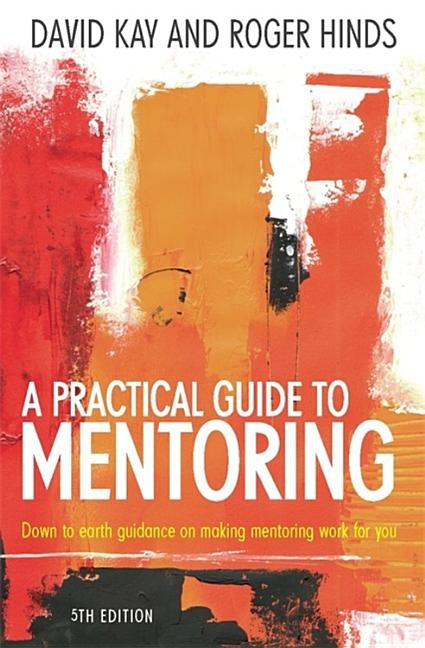 A Practical Guide To Mentoring 5e by Kay, David
