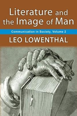 Literature and the Image of Man: Volume 2, Communication in Society by Lowenthal, Leo