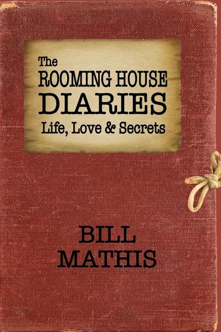 The Rooming House Diaries: Life, Love & Secrets by Mathis, Bill