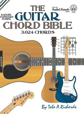 The Guitar Chord Bible: Standard Tuning 3,024 Chords by Richards, Tobe a.