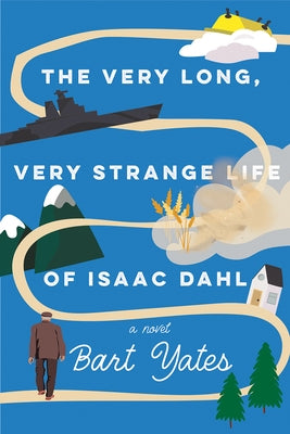 The Very Long, Very Strange Life of Isaac Dahl by Yates, Bart